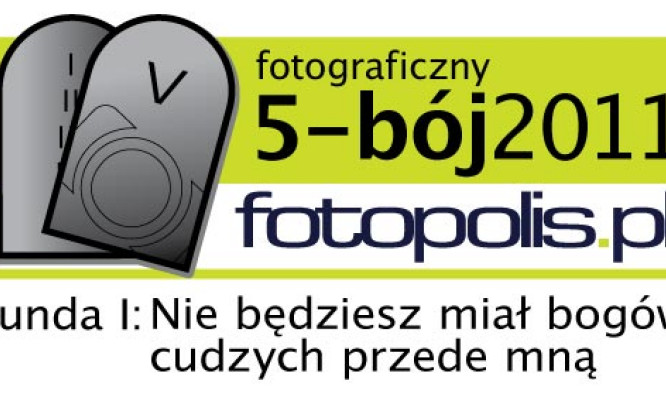  5-bój fotopolis.pl, runda I: Nie będziesz miał bogów cudzych przede mną