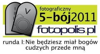 5-bój fotopolis.pl, runda I: Nie będziesz miał bogów cudzych przede mną