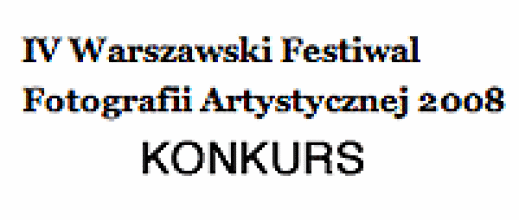 Konkurs w ramach IV Warszawskiego Festiwalu Fotografii Artystycznej 2008