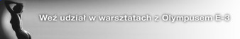 "Oświetlenie w fotografii aktu" - warsztaty z Olympusem E-3