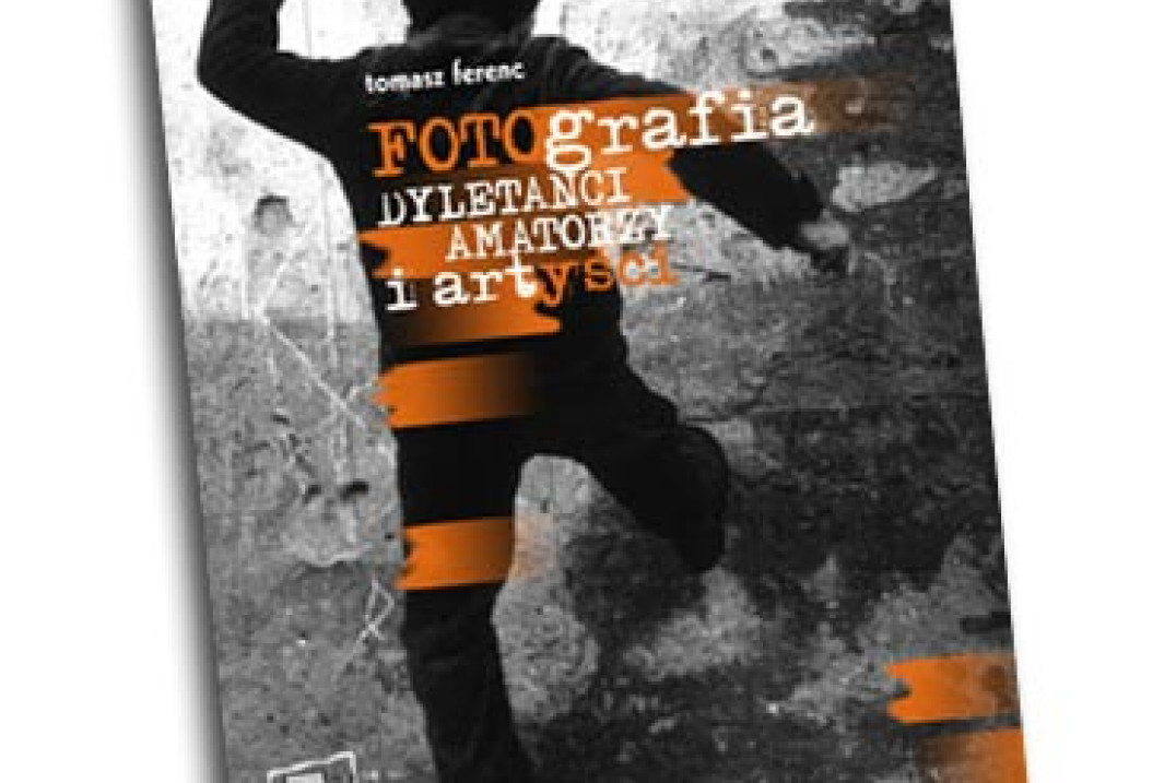 "Fotografia - dyletanci, amatorzy i artyści" Tomka Ferenca