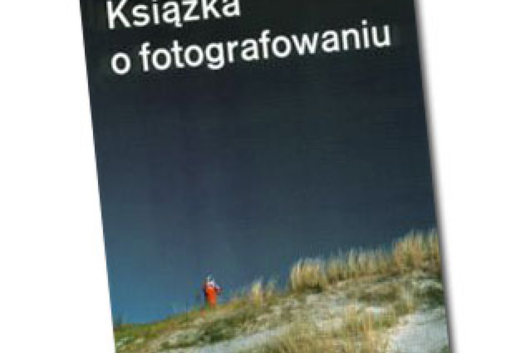 "Książka o fotografowaniu" Andrzeja Mroczka