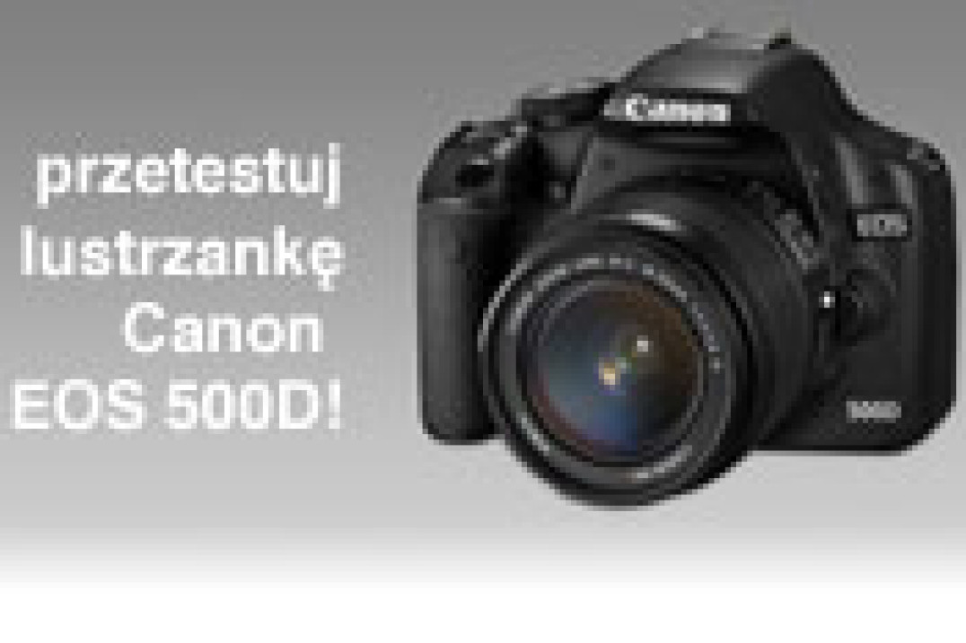 Przetestuj lustrzankę Canon EOS 500D!