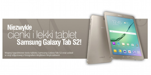 PRZETESTUJ TABLET SAMSUNG GALAXY TAB S2 I WEŹ UDZIAŁ W SESJI MODOWEJ Z WOJTKIEM WOJTCZAKIEM
