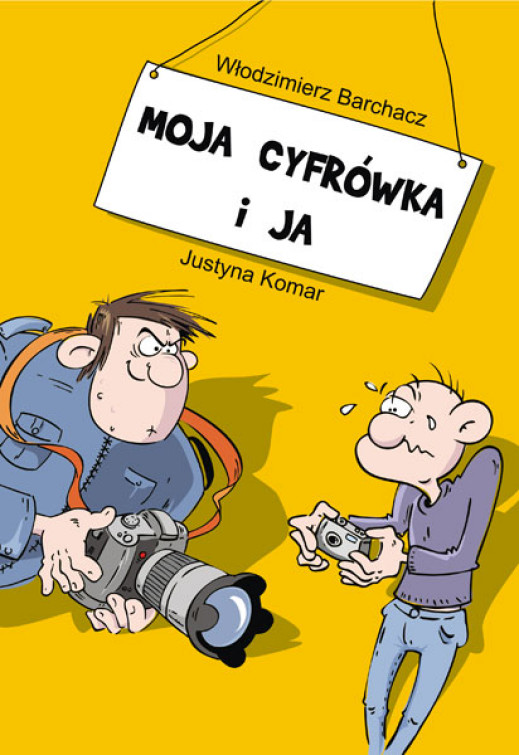 "Moja cyfrówka i ja" Włodzimierz Barchacz, Justyna Komar