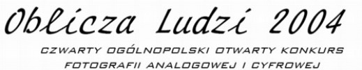 Konkurs fotograficzny "Oblicza Ludzi 2004"