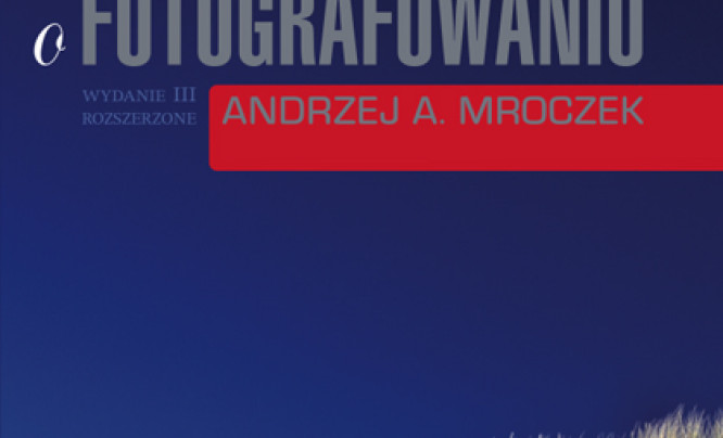  Andrzej A. Mroczek "Książka o fotografowaniu"