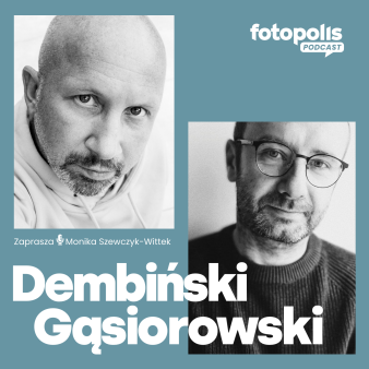 Jacek Gąsiorowski i Grzegorz Dembiński. Ojcowie i fotografowie [Podcast]