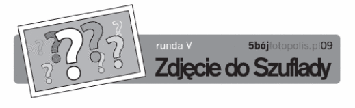 5-bój fotopolis.pl, runda V: Zdjęcie do szuflady