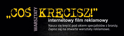 Warsztaty filmu reklamowego "Coś kręcisz!"