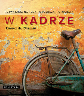 "W kadrze. Rozważania na temat wyobraźni fotografa" - fragmenty książki, część druga