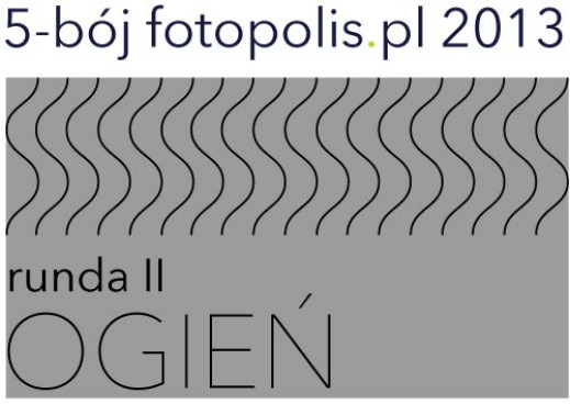 5-bój fotopolis.pl 2013, runda II: Ogień